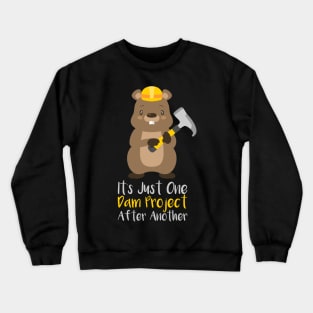 It's Just One Dam Project After Another Funny Beaver Gift Crewneck Sweatshirt